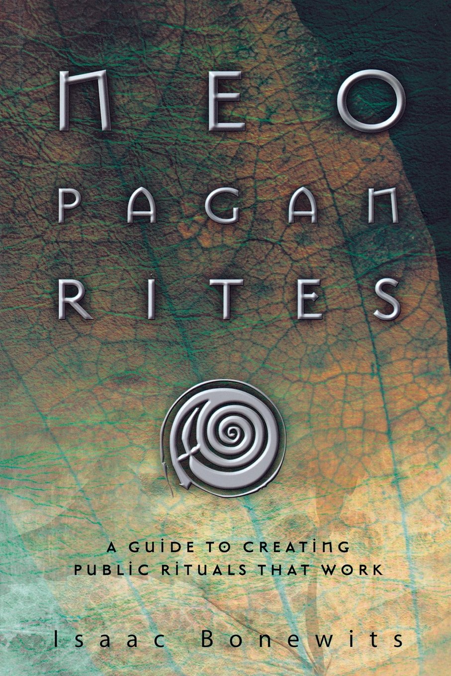 Neopagan Rites: A Guide to Creating Public Rituals that Work