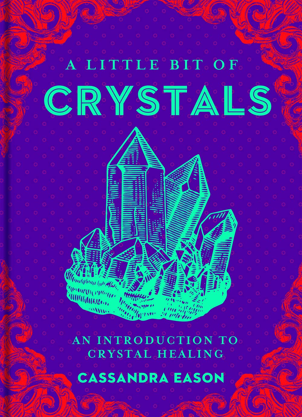 A Little Bit Of Crystals: An Introduction to Crystal Healing