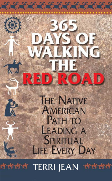 365 Days of Walking the Red Road The Native American Path to Leading a Spiritual Life Everyday