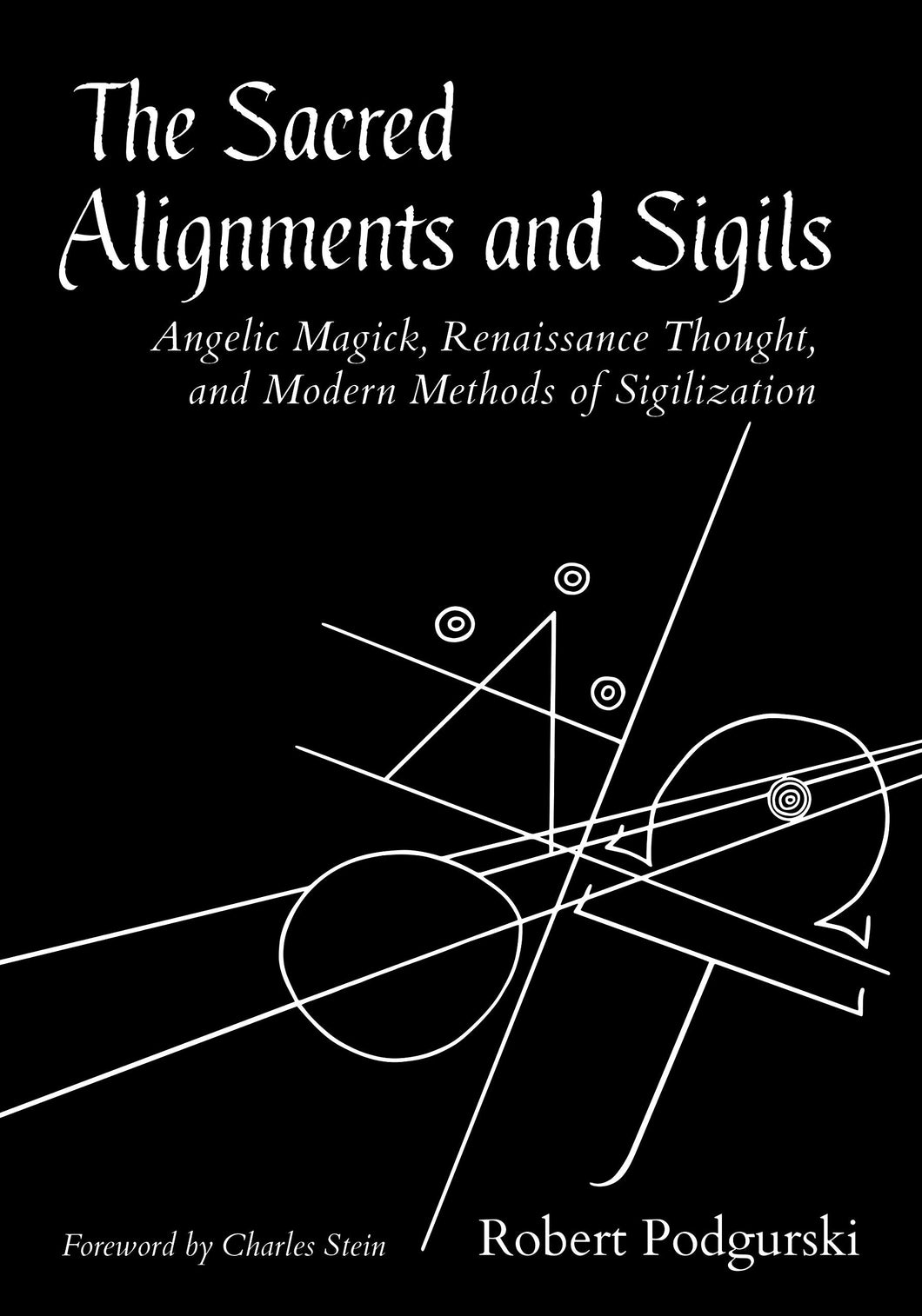 The Sacred Alignments and Sigils: Angelic Magick, Renaissance Thought, and Modern Methods of Sigilization