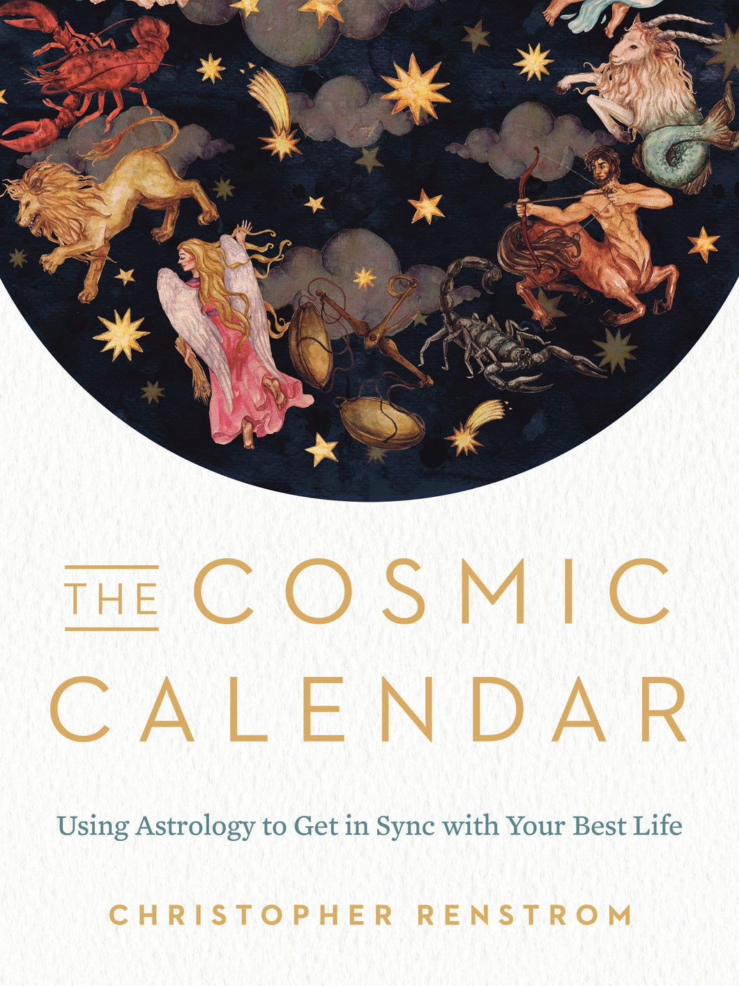 The Cosmic Calendar: Using Astrology to Get in Sync with Your Best Life