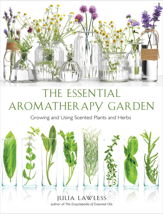Essential Aromatherapy Garden: Growing and Using Scented Plants and Herbs