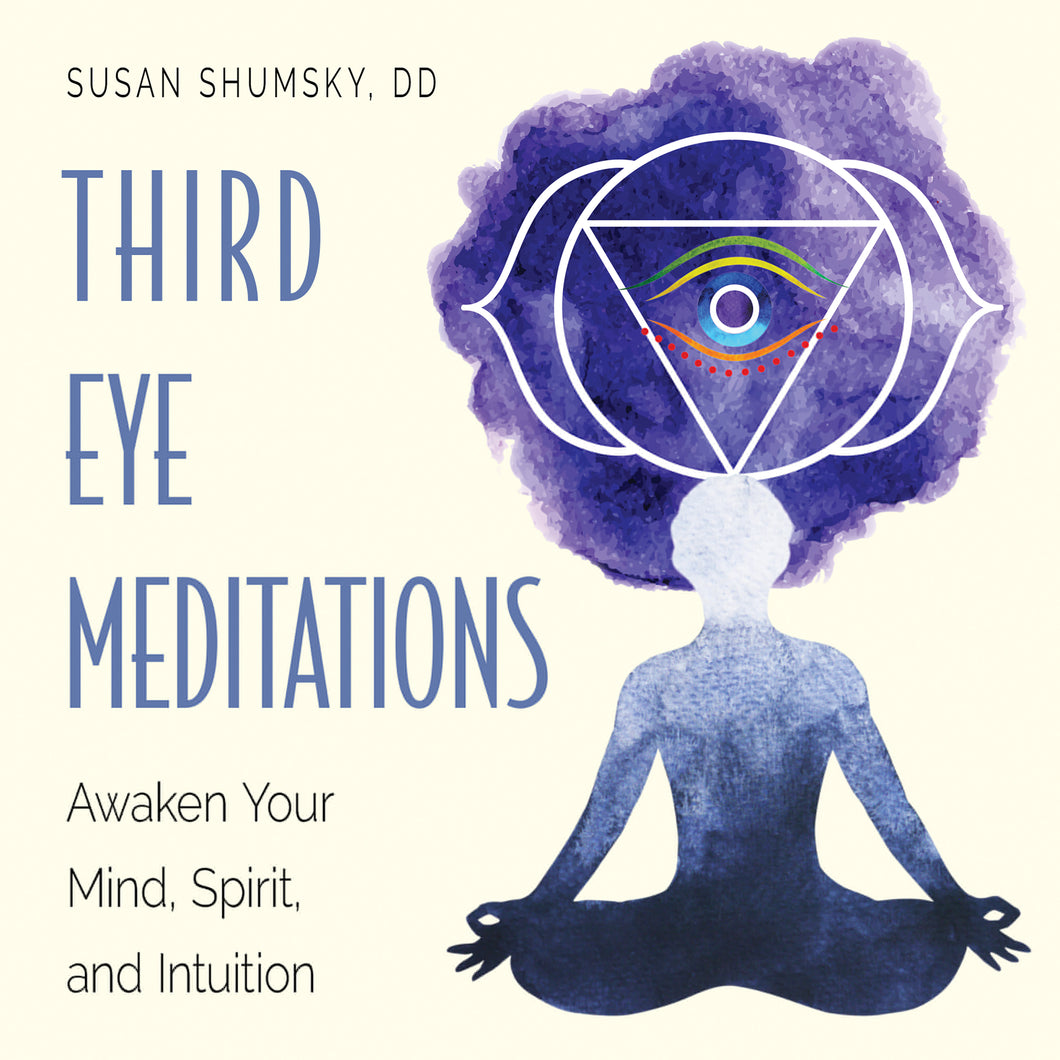 Third Eye Meditations Awaken Your Mind, Spirit, and Intuition