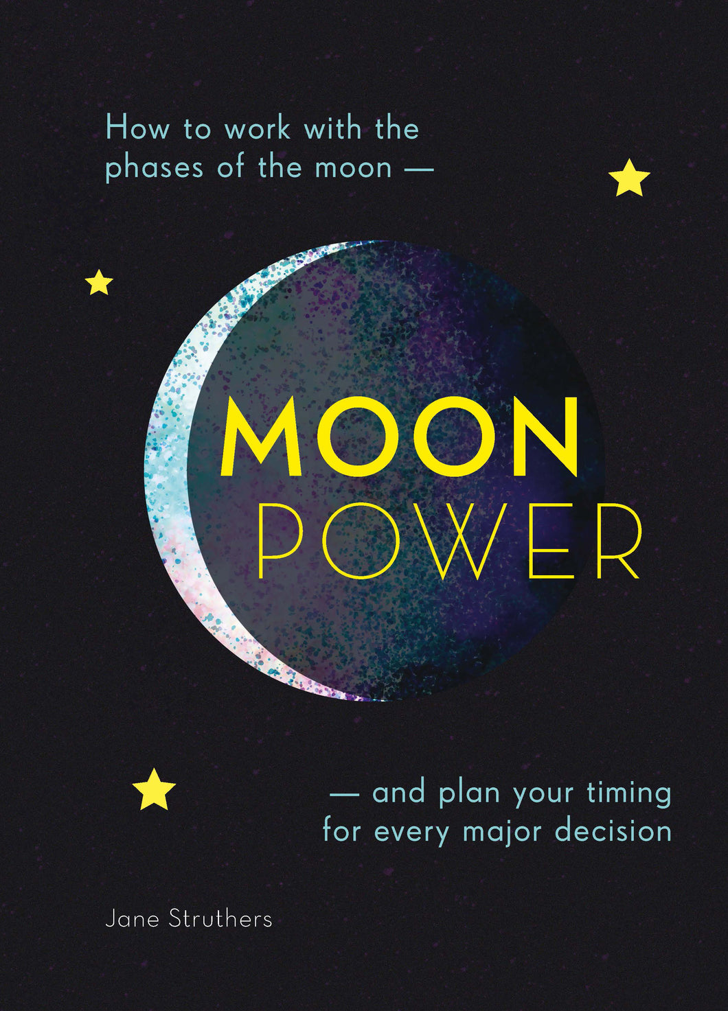 Moonpower How to Work with the Phases of the Moon and Plan Your Timing for Every Major Decision