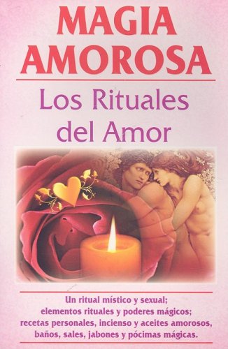 Magia Amorosa: Los Rituales del Amor