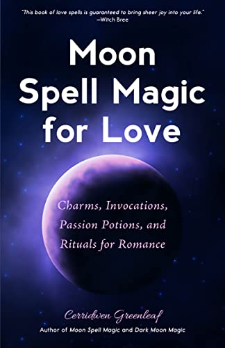 Moon Spell Magic For Love: Charms, Invocations, Passion Potions and Rituals for Romance